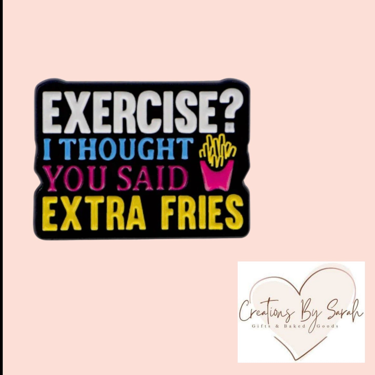 exercise? i thought you said extra fries pin badge