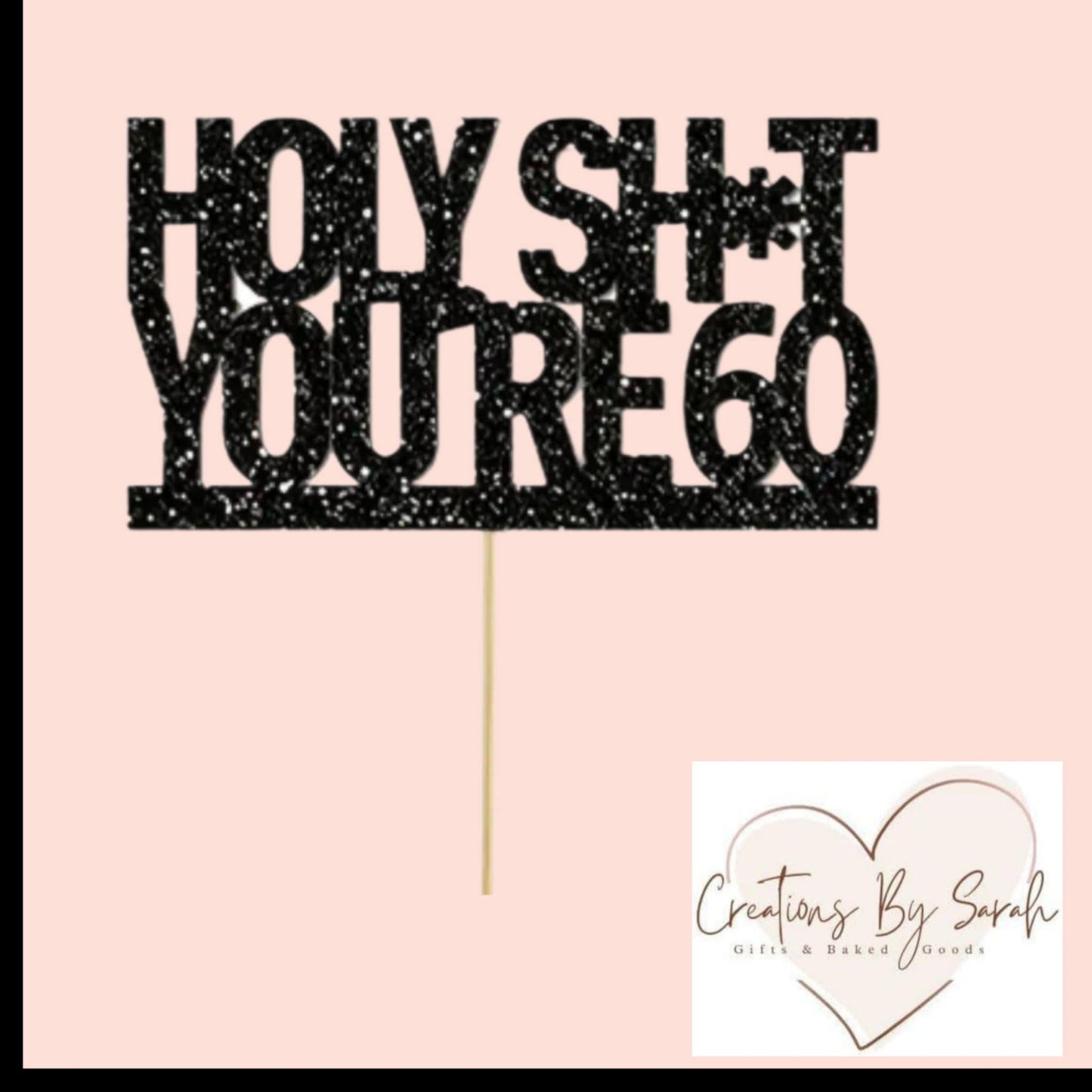Holy Sh*t You're 60 Cake Topper