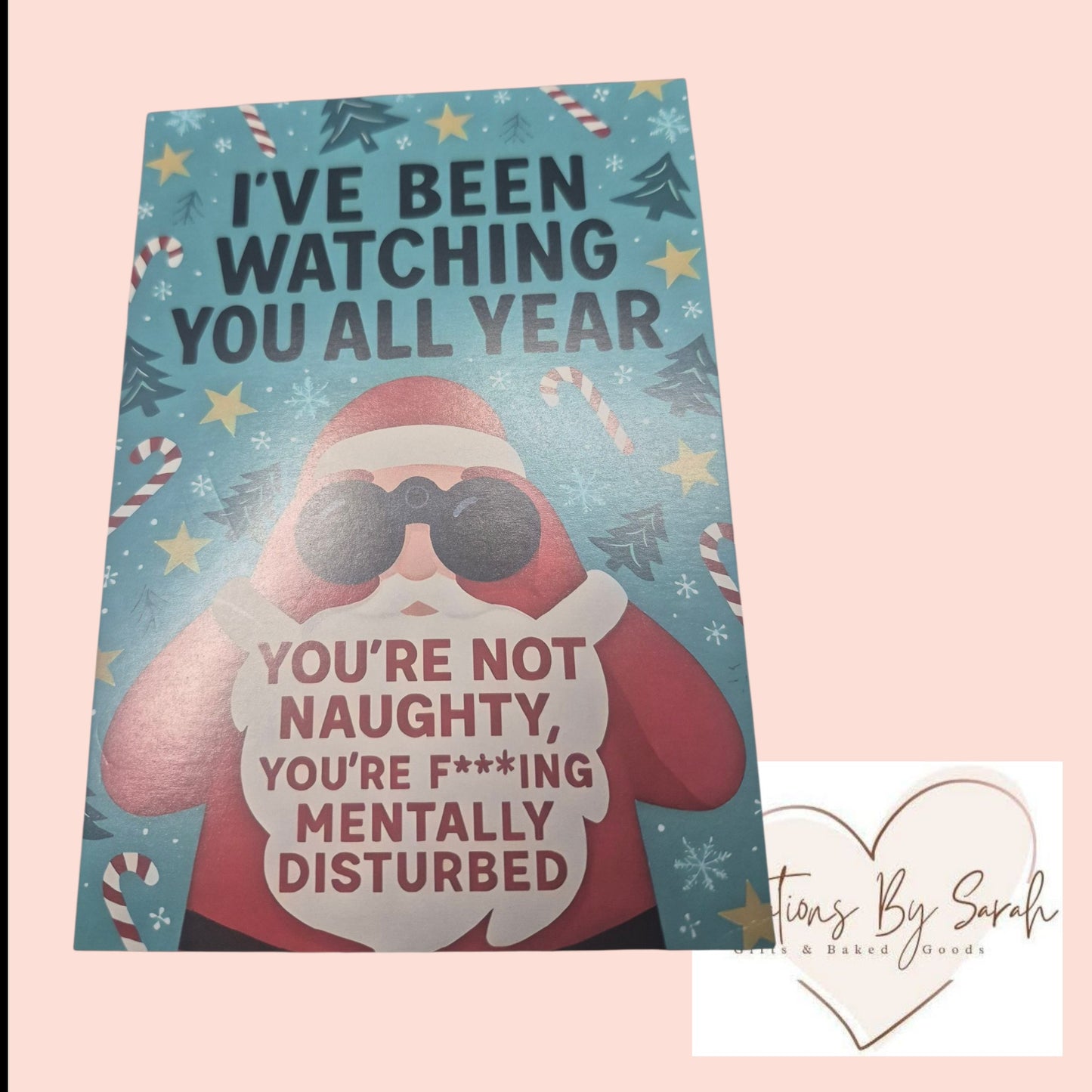 I have been watching you, all year round. you're not naughty, you're F***ing Mentally Disturbed. Joke Christmas Card