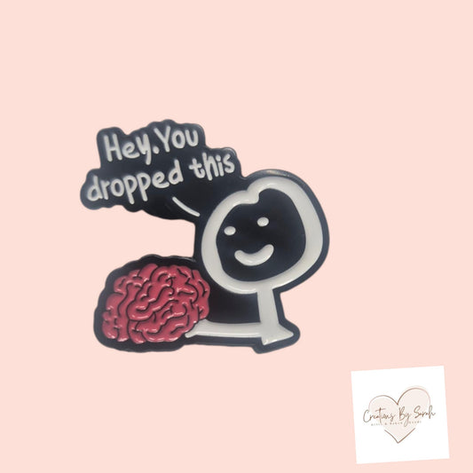 Hey You Dropped This Pin Badge