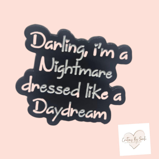 Darling I'm A Nightmare Dressed Like A Daydream Pin Badge