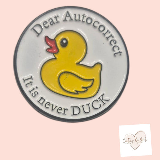 Dear Autocorrect It Is Never Duck Pin Badge