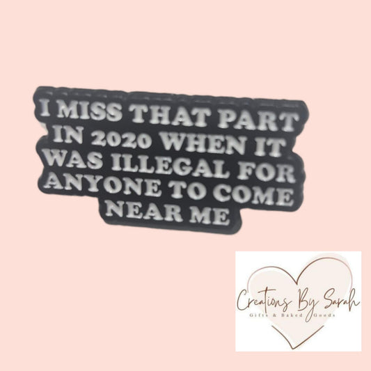 I miss that part in 2020 when it was illegal for anyone to come near me pin badge