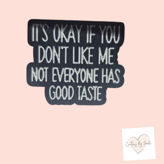 It's Okay If You Don't Like Me Not Everyone Has Good Taste Pin Badge