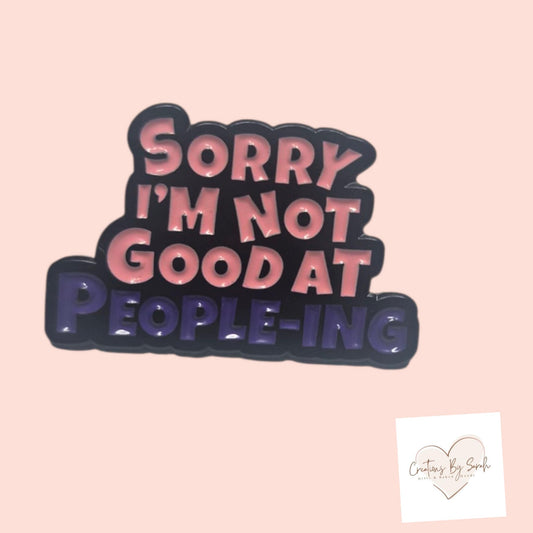 Sorry I'm Not Good At People-ing Pin Badge